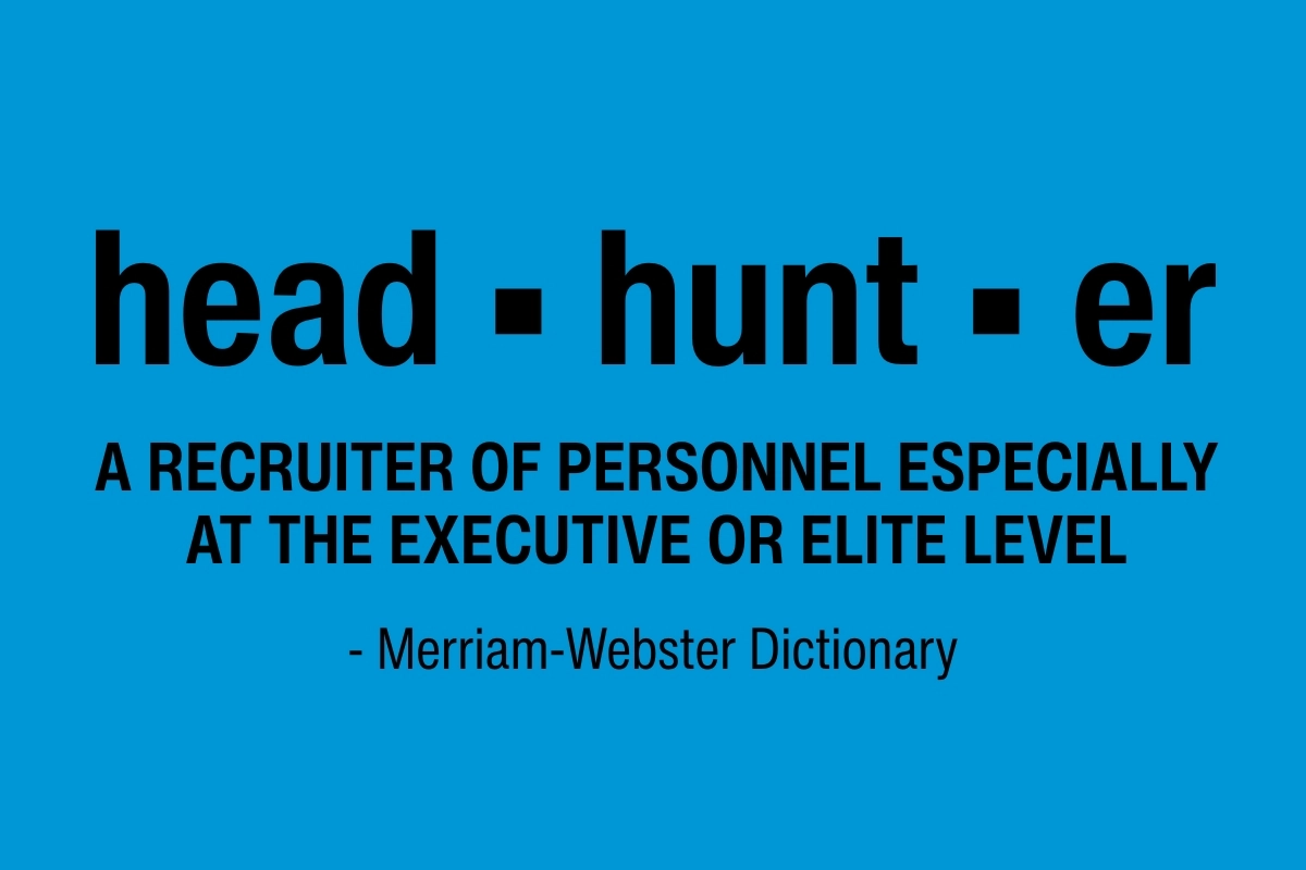 A definition for the word headhunter from Merriam-Webster Dictionary as a recruiter of personnel especially at the executive or elite level